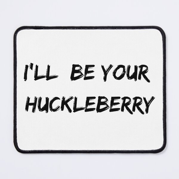 Item preview, I'll Be Your Huckleberry - Tombstone designed and sold by GrahamsTastic.