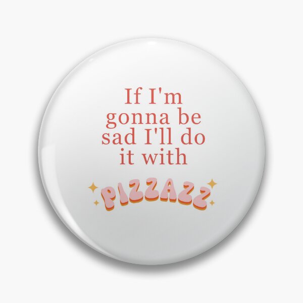 Item preview, If I'm gonna be sad I'll do it with **Pizzazz** designed and sold by litadesignz.