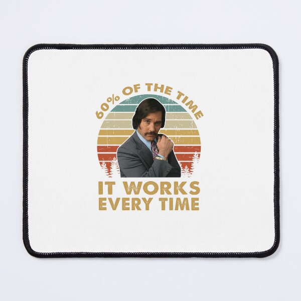 Item preview, Ron Burgundy 60 Of The Time It Works Every Time Vintage Inspired , Anchorman Inspired Movie designed and sold by MekhalaSomsi.