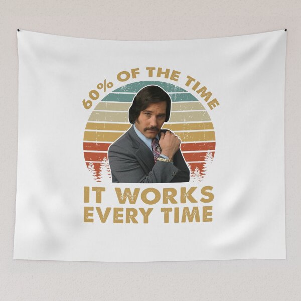 Item preview, Ron Burgundy 60 Of The Time It Works Every Time Vintage Inspired , Anchorman Inspired Movie designed and sold by MekhalaSomsi.