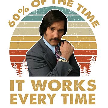 "Ron Burgundy 60 Of The Time It Works Every Time Vintage Inspired