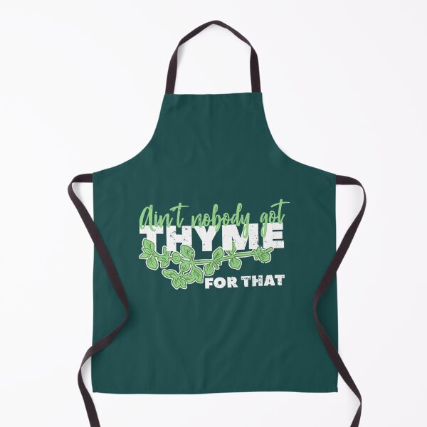 Item preview, Aint Nobody Got Thyme For That Herb Chef Cooking designed and sold by nwdefznewi66.