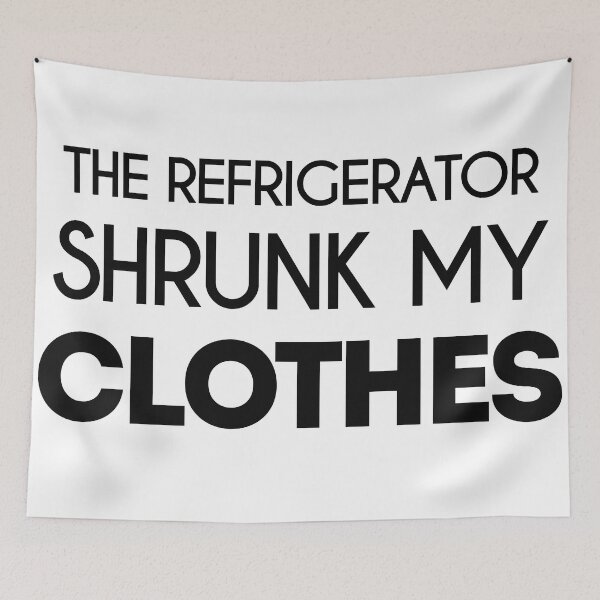 Item preview, Refrigerator Shrunk My Clothes Ironic Pun Design designed and sold by FuddalanDesigns.