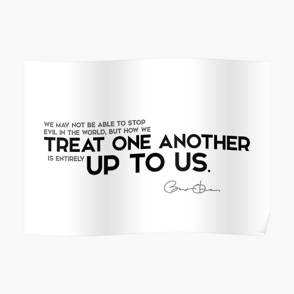 how we treat one another - barack obama Poster