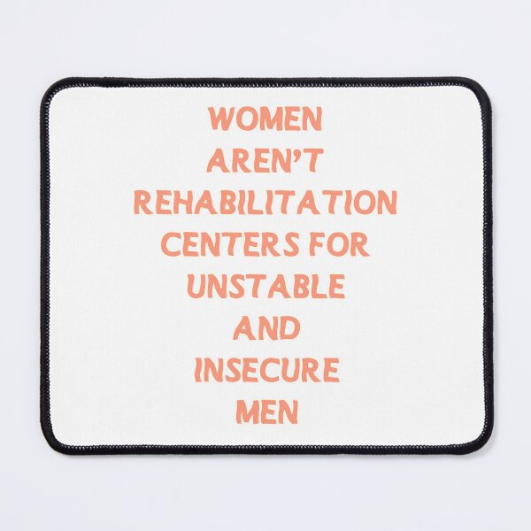 Item preview, Women arent rehabilitation centers for unstable and insecure men designed and sold by smallcatvn.