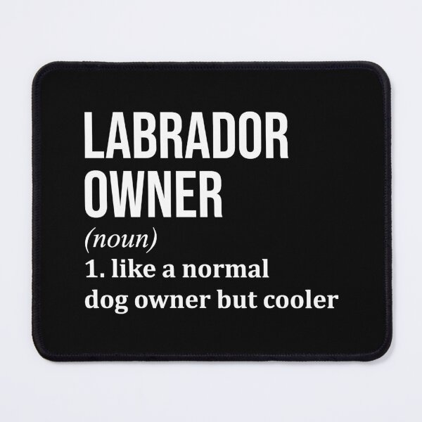 Item preview, Labrador Owner Definition designed and sold by XCIV.