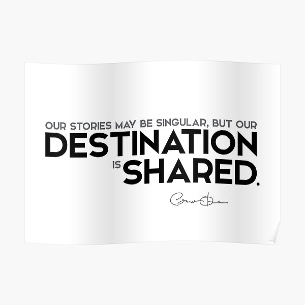 our destination is shared - barack obama Poster
