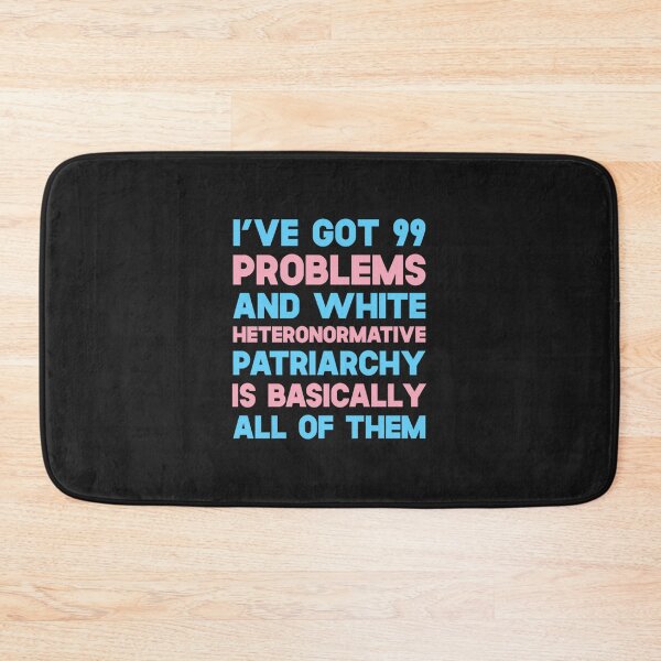 Item preview, ive got 99 problems and white heteronormative patriarchy is basically all of them designed and sold by bastillemag.