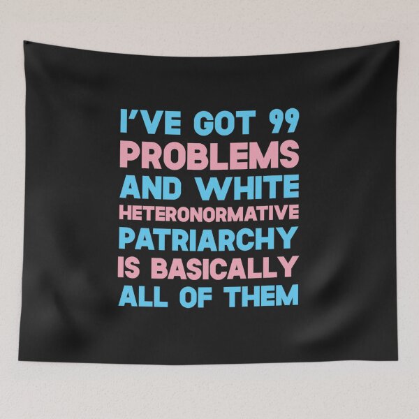 Item preview, ive got 99 problems and white heteronormative patriarchy is basically all of them designed and sold by bastillemag.