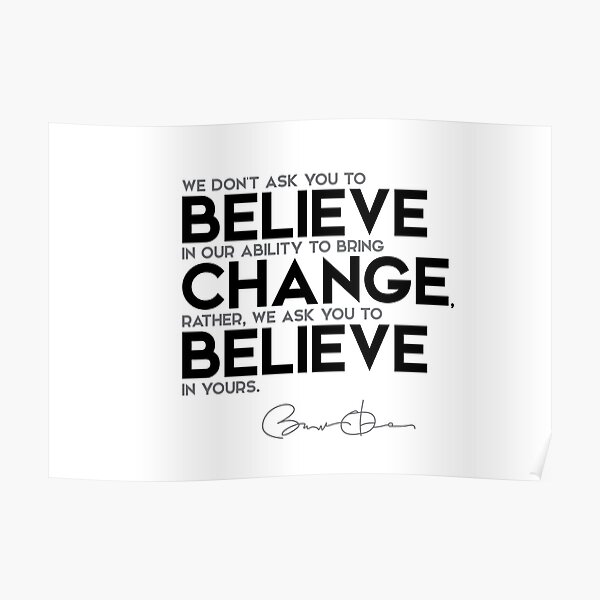 believe, bring change - barack obama Poster