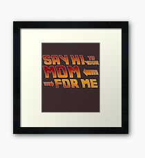 Say Hi to your mom for me Framed Print