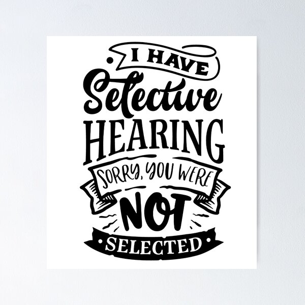 Item preview, I Have Selective Hearing I'm Sorry You Were Not Selected Essential T-Shirt designed and sold by Thanakrit  Chaiyapok.