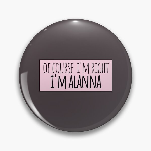 Item preview, Of Course I'm Right I'm Alanna Funny Personalized designed and sold by kindxinn.
