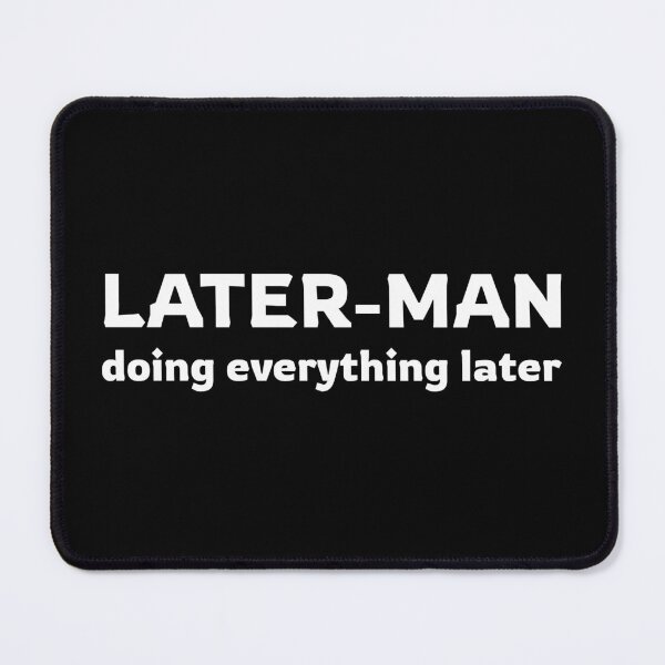 Item preview, Later-Man | doing everything later designed and sold by twisted-dot.