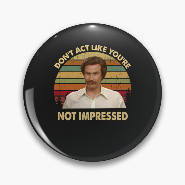 Item preview, Ron Burgundy Dont Act Like Youre Not Impressed Vintage , Anchorman Inspired Movie designed and sold by ChaiSonSirionga.