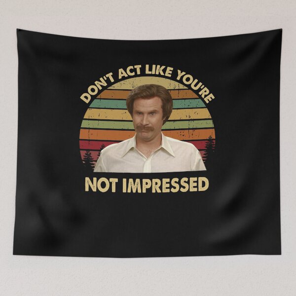 Item preview, Ron Burgundy Dont Act Like Youre Not Impressed Vintage , Anchorman Inspired Movie designed and sold by ChaiSonSirionga.