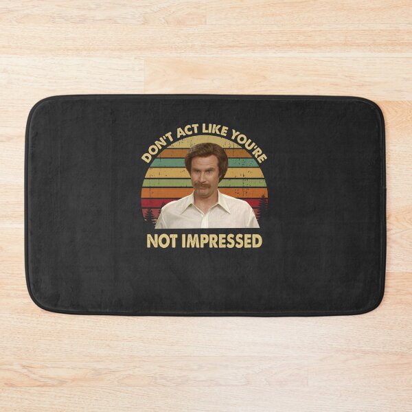 Item preview, Ron Burgundy Dont Act Like Youre Not Impressed Vintage , Anchorman Inspired Movie designed and sold by ChaiSonSirionga.