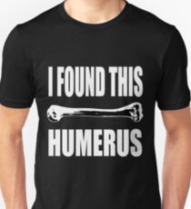 I FOUND THIS HUMERUS Unisex T-Shirt