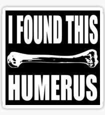 I FOUND THIS HUMERUS Sticker