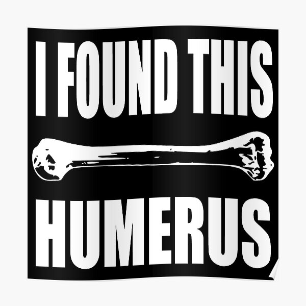Humerus Posters | Redbubble