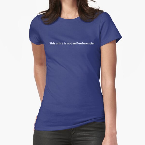 This shirt is not self-referential Fitted T-Shirt