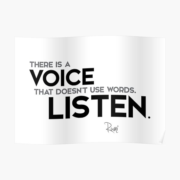 there is a voice that doesn’t use words. listen - rumi Poster