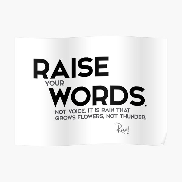 raise your words, not voice - rumi Poster