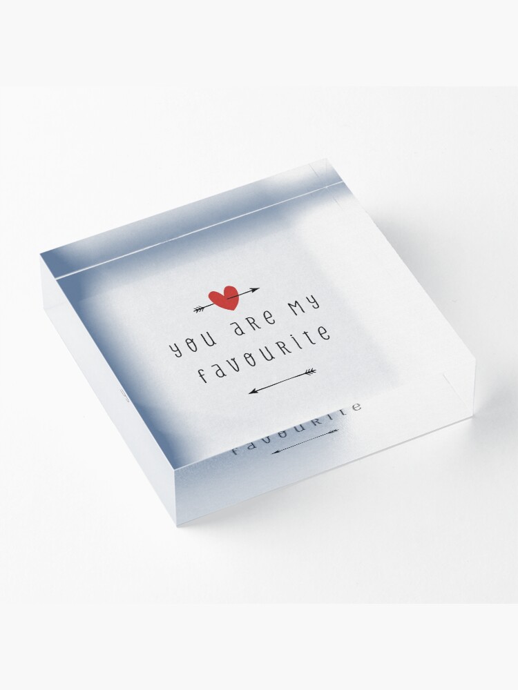 Alternate view of You Are My Favourite Acrylic Block