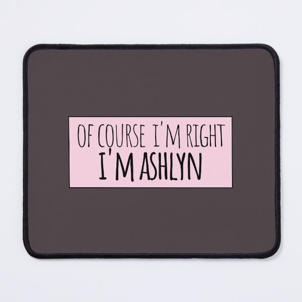 Item preview, Of Course I'm Right I'm Ashlyn Funny Personalized designed and sold by kindxinn.