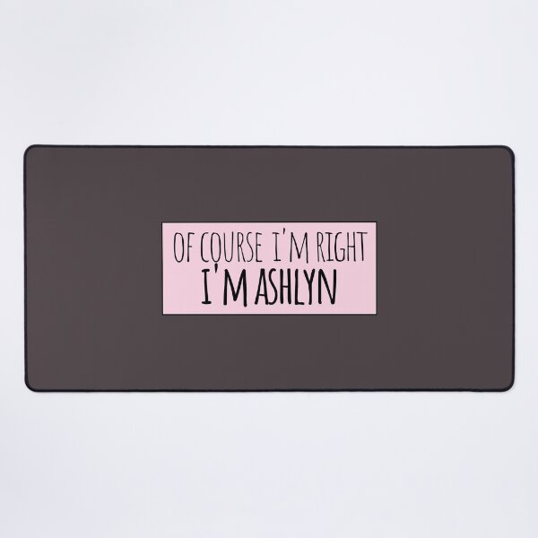 Item preview, Of Course I'm Right I'm Ashlyn Funny Personalized designed and sold by kindxinn.