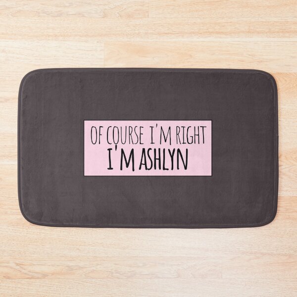 Item preview, Of Course I'm Right I'm Ashlyn Funny Personalized designed and sold by kindxinn.