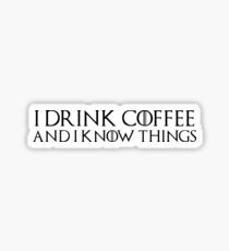 Game of Thrones - I drink and I know things, Tyrion, Coffee lovers, Tea, Drinking, Drunk, Wisdom, Wise Man Sticker