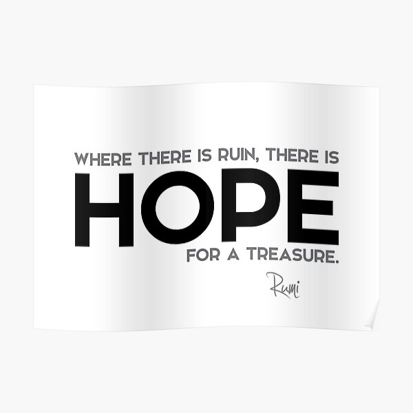 where there is ruin, there is hope for a treasure - rumi Poster