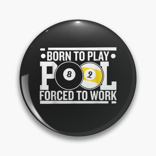 Item preview, Born To Play Pool Forced To Work For Billard & Snooker Lover  designed and sold by JohnFeistd.