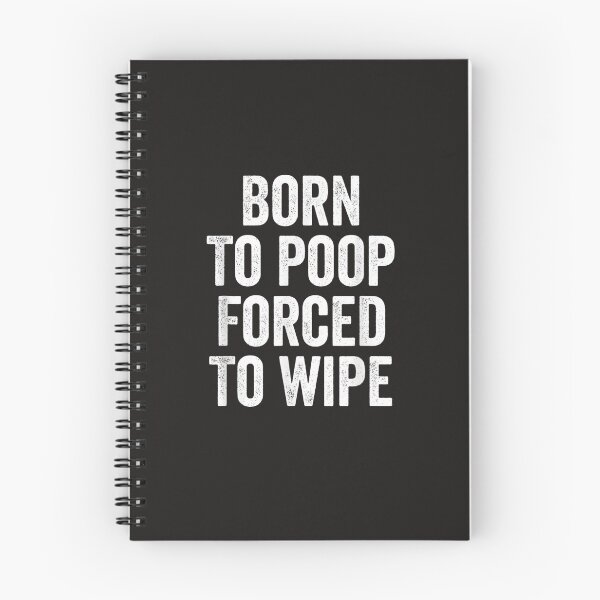 Item preview, Born To Poop Forced To Wipe Funny  designed and sold by JohnFeistd.