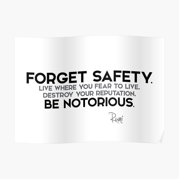 forget safety, be notorious - rumi Poster