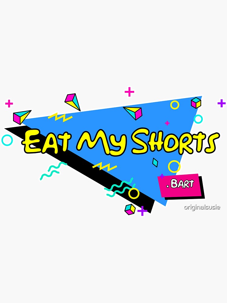 "Eat My Shorts 90s tv 80s tv CLASSIC BART Springfield dont have a