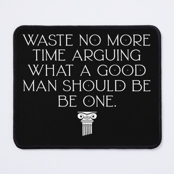 Item preview, Waste no more time arguing what a good man should be. Be one. Stoic quote designed and sold by ArtyBuys.