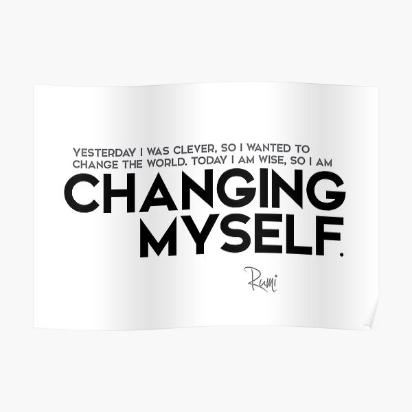 I am changing myself - rumi Poster