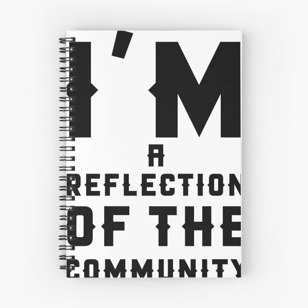Item preview, IM A REFLECTION OF THE COMMUNITY designed and sold by redbubblejo.