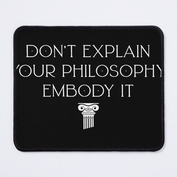Item preview, Don't explain your philosophy embody it. Stoic quote designed and sold by ArtyBuys.