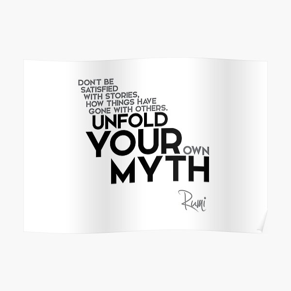unfold your own myth - rumi Poster