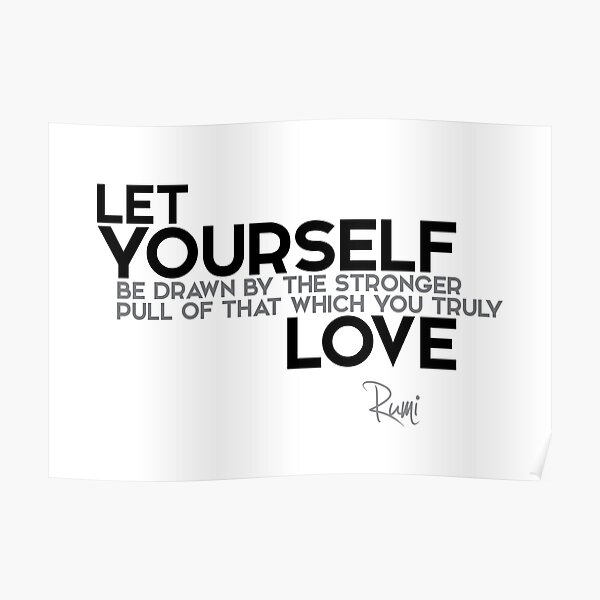 let yourself love - rumi Poster