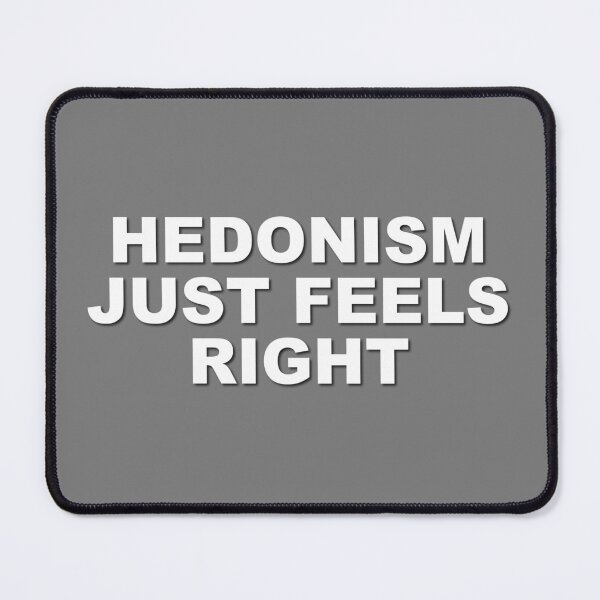 Item preview, Hedonism Just Feels Right designed and sold by verlnelson.