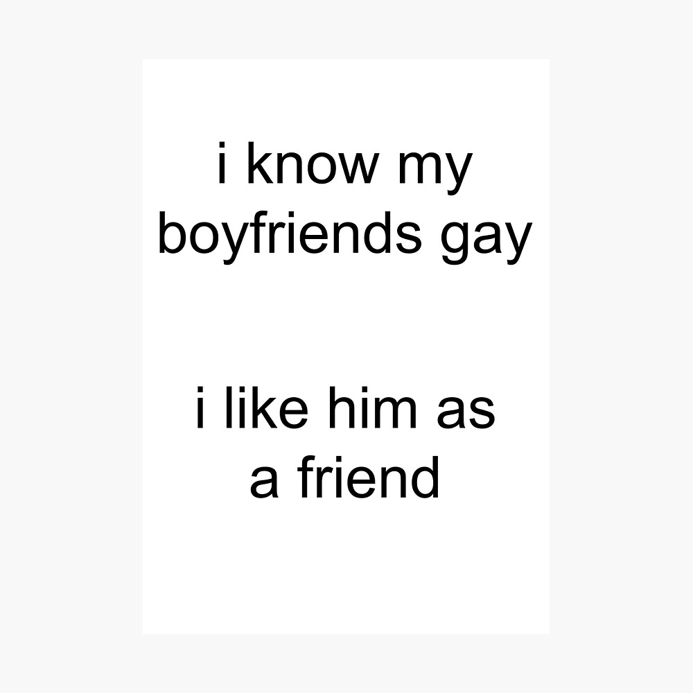 i know my boyfriends gay i like him as a friend