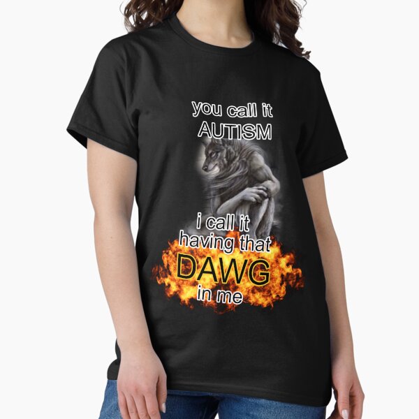 Item preview, you call it autism i call it having that dawg in me alpha wolf meme designed and sold by InMyMentalEra.