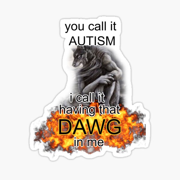 Item preview, you call it autism i call it having that dawg in me alpha wolf meme designed and sold by InMyMentalEra.