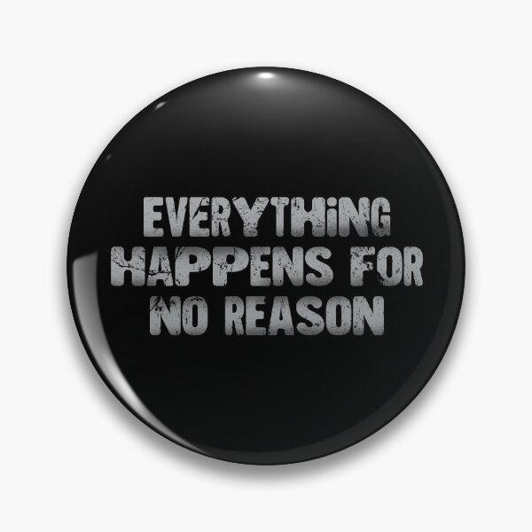 Item preview, Everything Happens For No Reason designed and sold by JulianoZn97.