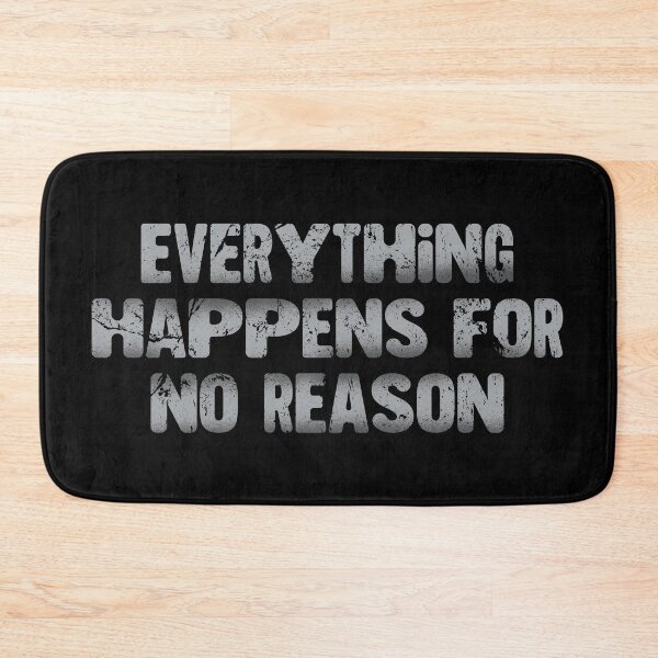 Item preview, Everything Happens For No Reason designed and sold by JulianoZn97.