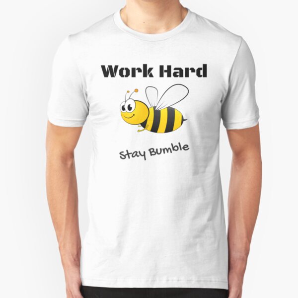 Work Hard - Stay Bumble Slim Fit T-Shirt